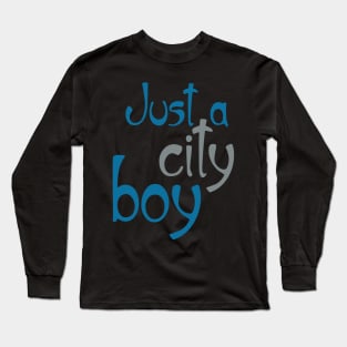 Just a City Boy Long Sleeve T-Shirt